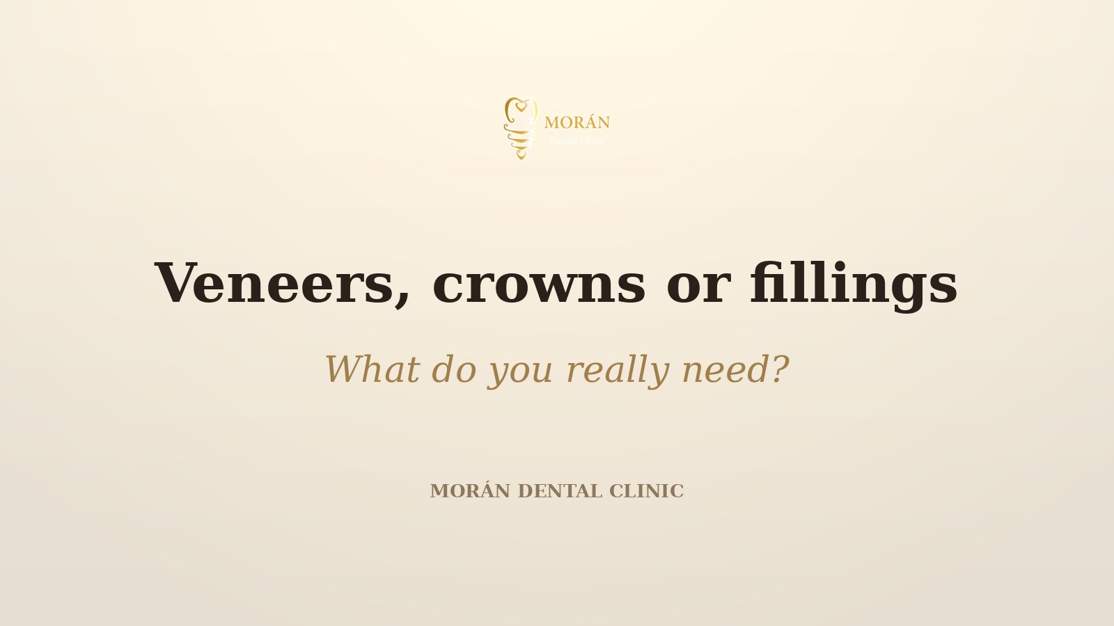Veneers, crowns or fillings at Morán Dental Clinic